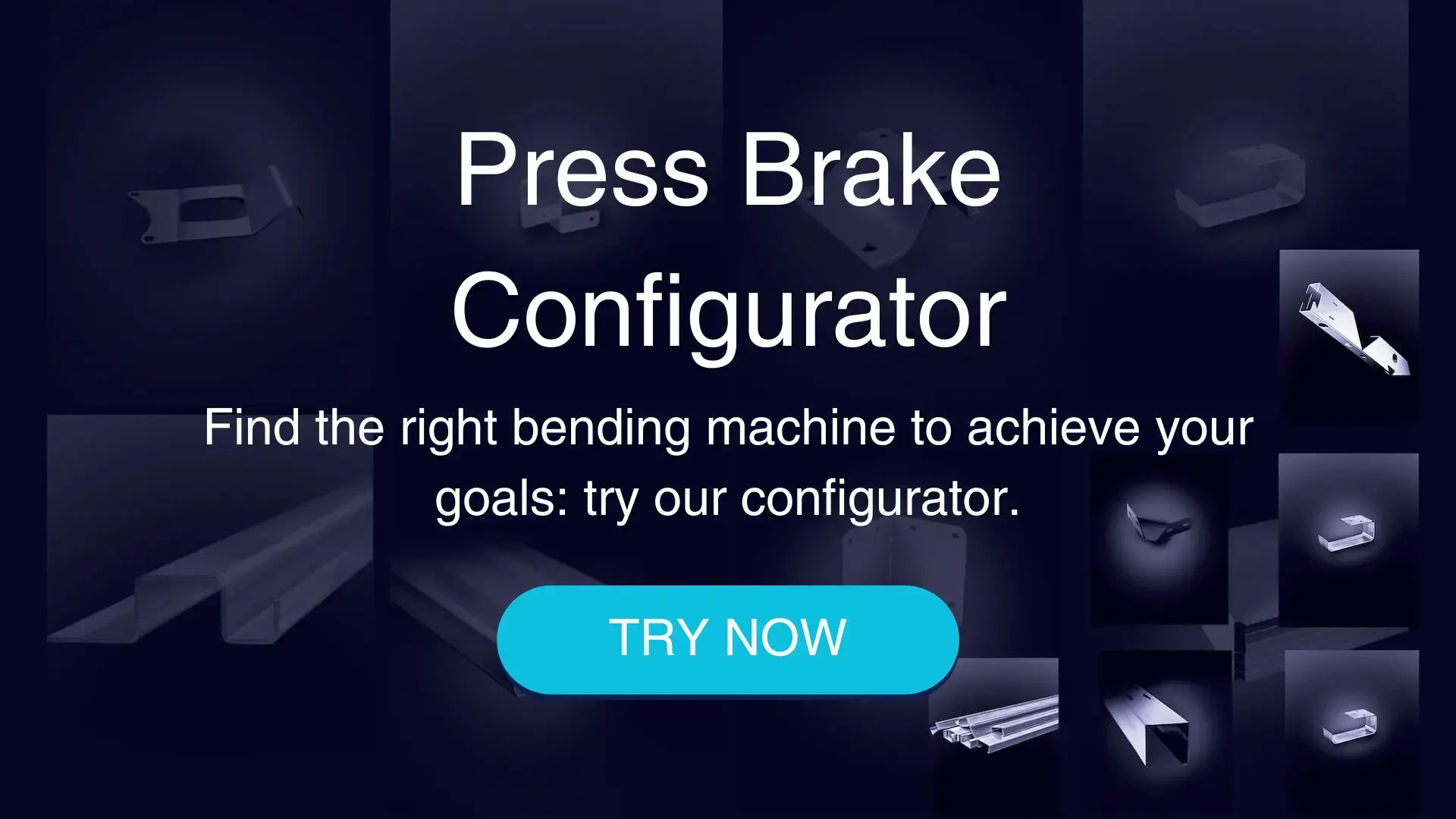 Find the right bending machine to achieve your goals try our configurator